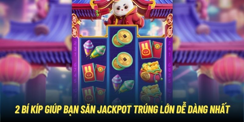 2 bí kíp giúp bạn săn Jackpot trúng lớn dễ dàng nhất