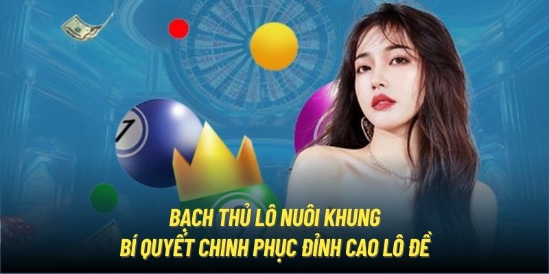 Bạch Thủ Lô Nuôi Khung | Bí Quyết Chinh Phục Đỉnh Cao Lô Đề