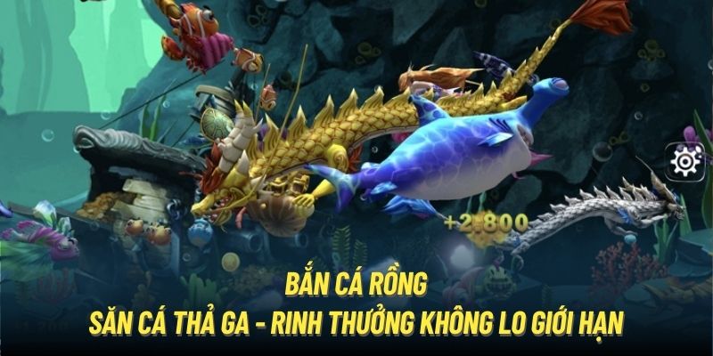 Bắn Cá Rồng | Săn Cá Thả Ga - Rinh Thưởng Không Lo Giới Hạn