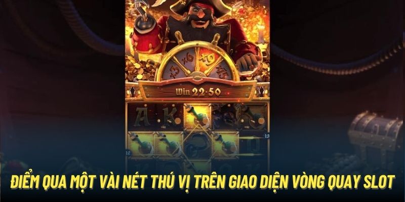 Điểm qua một vài nét thú vị trên giao diện vòng quay slot