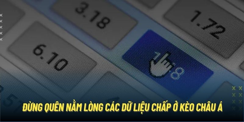 Đừng quên nằm lòng các dữ liệu chấp ở kèo châu Á