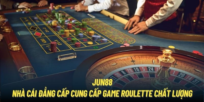 Jun88 - Nhà cái đẳng cấp cung cấp game Roulette chất lượng