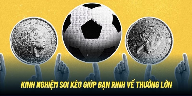 Kinh nghiệm soi kèo giúp bạn rinh về thưởng lớn