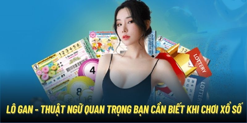 Lô gan - thuật ngữ quan trọng bạn cần biết khi chơi xổ số