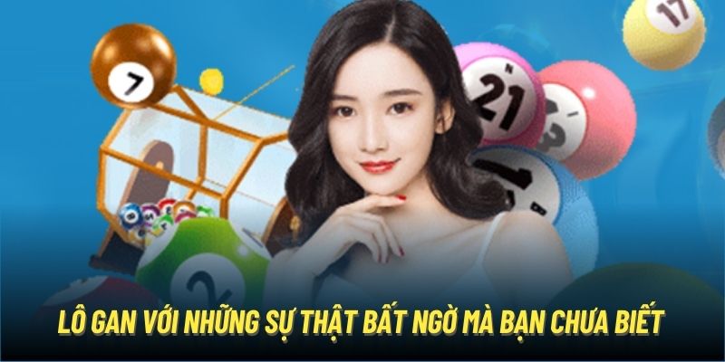 Lô Gan Với Những Sự Thật Bất Ngờ Có Thể Mọi Người Chưa Biết