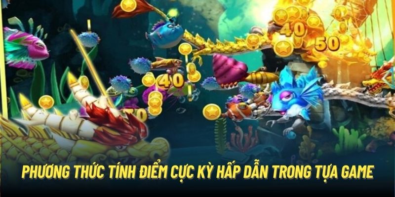 Phương thức tính điểm cực kỳ hấp dẫn trong tựa game