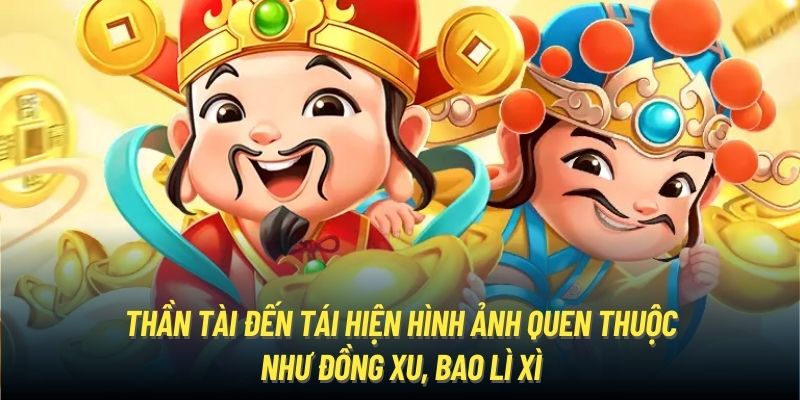 Thần tài đến tái hiện hình ảnh quen thuộc như đồng xu, bao lì xì