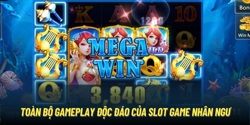 Toàn bộ gameplay độc đáo của slot game Nhân Ngư