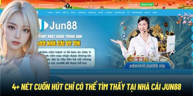 4+ nét cuốn hút chỉ có thể tìm thấy tại nhà cái Jun88