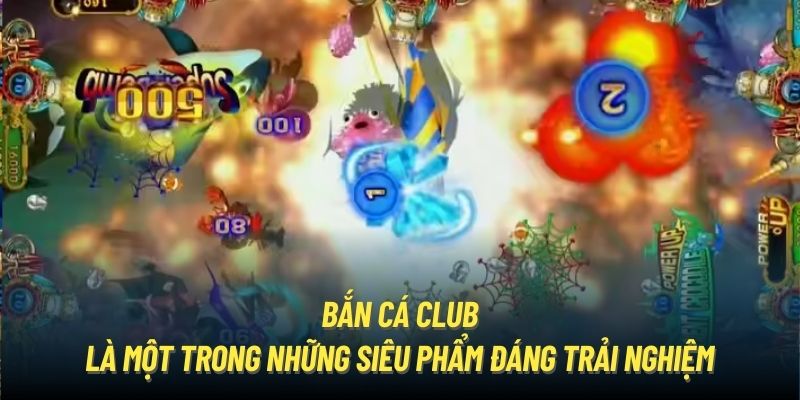 Bắn cá club là một trong những siêu phẩm đáng trải nghiệm