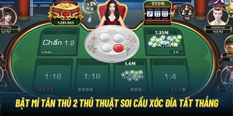 Bật mí tân thủ 2 thủ thuật soi cầu xóc đĩa tất thắng