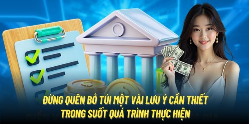 Đừng quên bỏ túi một vài lưu ý cần thiết trong suốt quá trình thực hiện