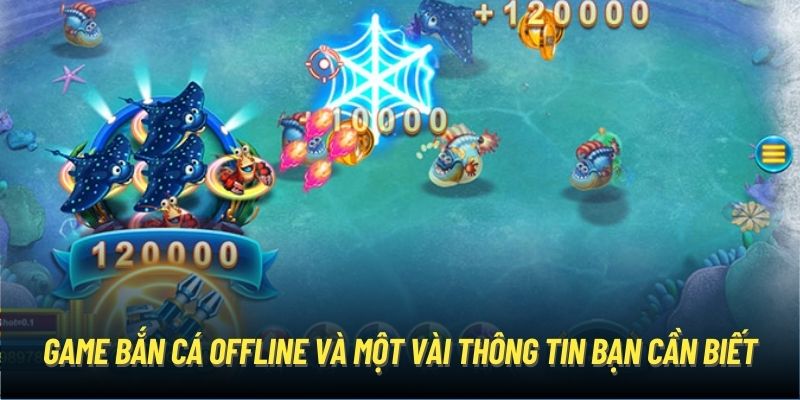 Game bắn cá offline và một vài thông tin bạn cần biết