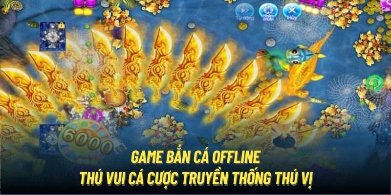 Game Bắn Cá Offline - Siêu Phẩm Giải Trí Quen Thuộc Năm 2024