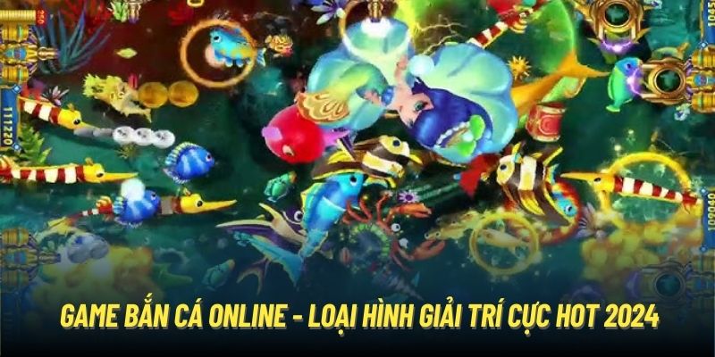 Game bắn cá online - Loại hình giải trí cực hot 2024