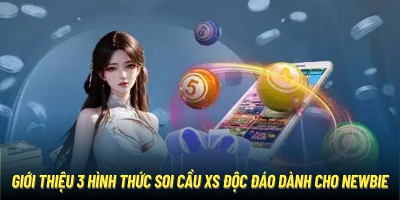 Giới thiệu 3 hình thức soi cầu XS độc đáo dành cho newbie