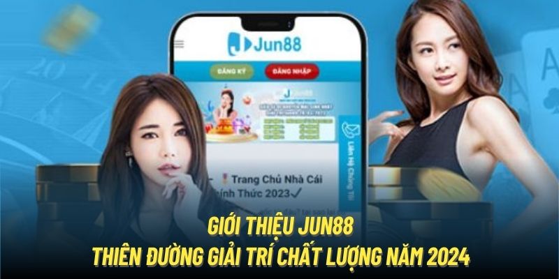 Giới Thiệu Jun88 - Thiên Đường Giải Trí Chất Lượng Năm 2024