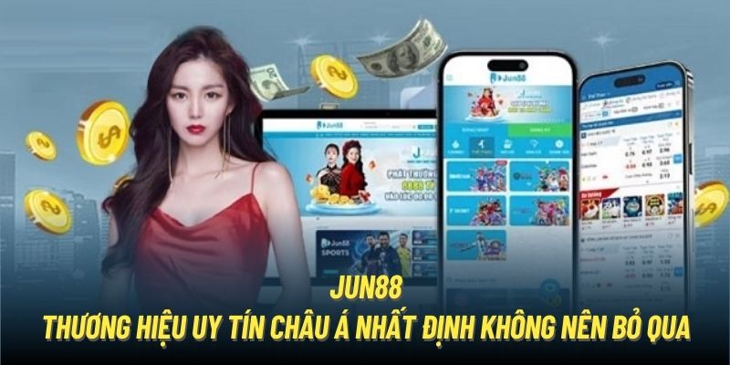 Jun88 - thương hiệu uy tín châu Á nhất định không nên bỏ qua