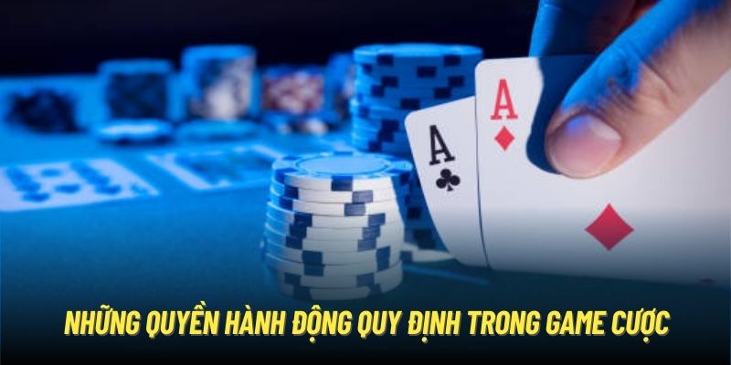 Những quyền hành động quy định trong game cược