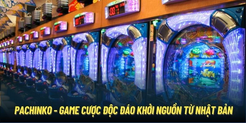 Pachinko - Game cược độc đáo khởi nguồn từ Nhật Bản