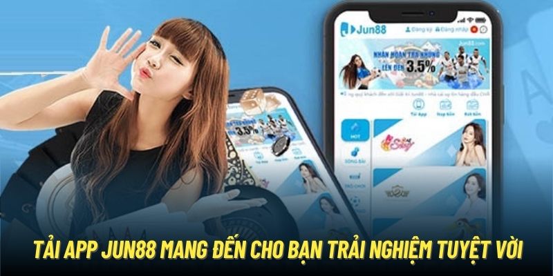 Tải app Jun88 mang đến cho bạn trải nghiệm tuyệt vời