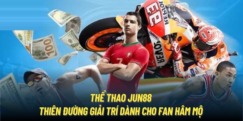 Thể thao Jun88 - Thiên đường giải trí dành cho fan hâm mộ