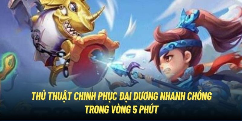 Thủ thuật chinh phục đại dương nhanh chóng trong vòng 5 phút