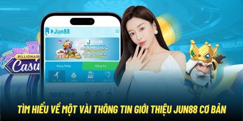 Tìm hiểu về một vài thông tin giới thiệu Jun88 cơ bản